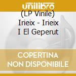 (LP Vinile) Irieix - Irieix I El Geperut vinile