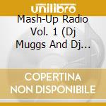 Mash-Up Radio Vol. 1 (Dj Muggs And Dj Warrior) cd