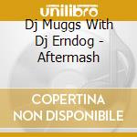 Dj Muggs With Dj Erndog - Aftermash cd