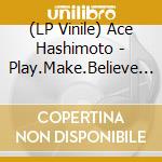 (LP Vinile) Ace Hashimoto - Play.Make.Believe (Clear Vinyl) cd