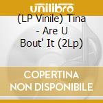 (LP Vinile) Tina - Are U Bout' It (2Lp) cd