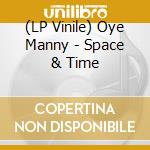 (LP Vinile) Oye Manny - Space & Time vinile
