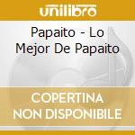 Papaito - Lo Mejor De Papaito cd musicale di Papaito