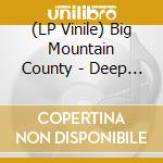 (LP Vinile) Big Mountain County - Deep Drives vinile