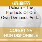 Dolium - The Products Of Our Own Demands And Commands (4 Cd) cd