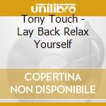 Tony Touch - Lay Back Relax Yourself cd musicale di Tony Touch