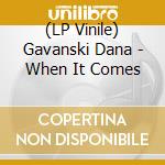 (LP Vinile) Gavanski Dana - When It Comes vinile