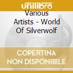 Various Artists - World Of Silverwolf cd musicale