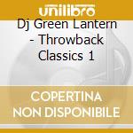 Dj Green Lantern - Throwback Classics 1 cd musicale di Dj Green Lantern