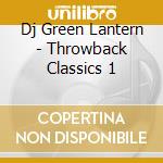 Dj Green Lantern - Throwback Classics 1 cd