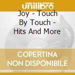 Joy - Touch By Touch - Hits And More cd musicale di Joy