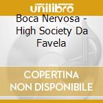 Boca Nervosa - High Society Da Favela cd