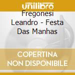Fregonesi Leandro - Festa Das Manhas cd