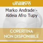 Marko Andrade - Aldeia Afro Tupy cd musicale di Marko Andrade