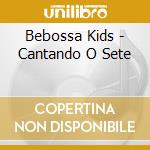 Bebossa Kids - Cantando O Sete cd musicale di Bebossa Kids