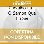 Carvalho Lu - O Samba Que Eu Sei cd