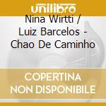 Nina Wirtti / Luiz Barcelos - Chao De Caminho cd