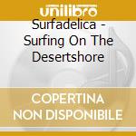 Surfadelica - Surfing On The Desertshore cd