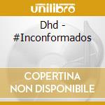 Dhd - #Inconformados cd