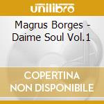 Magrus Borges - Daime Soul Vol.1 cd musicale di Magrus Borges