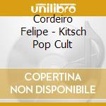 Cordeiro Felipe - Kitsch Pop Cult cd