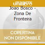 Joao Bosco - Zona De Fronteira cd