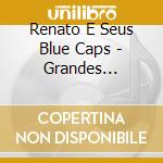 Renato E Seus Blue Caps - Grandes Sucessos cd
