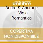 Andre & Andrade - Viola Romantica cd musicale di Andre & Andrade