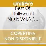 Best Of Hollywood Music Vol.6 / Various cd