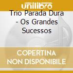 Trio Parada Dura - Os Grandes Sucessos cd