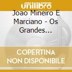 Joao Mineiro E Marciano - Os Grandes Sucessos cd