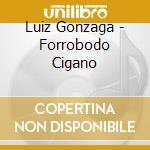 Luiz Gonzaga - Forrobodo Cigano cd musicale di Luiz Gonzaga