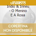 Iridio & Irineu - O Menino E A Rosa cd