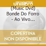 (Music Dvd) Bonde Do Forro - Ao Vivo Em Barretos cd musicale