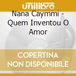 Nana Caymmi - Quem Inventou O Amor cd