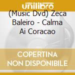 (Music Dvd) Zeca Baleiro - Calma Ai Coracao cd musicale