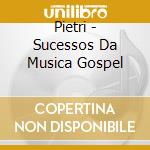 Pietri - Sucessos Da Musica Gospel cd musicale di Pietri