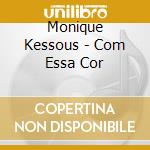 Monique Kessous - Com Essa Cor cd musicale di Monique Kessous