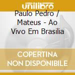 Paulo Pedro / Mateus - Ao Vivo Em Brasilia cd