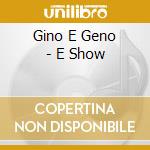Gino E Geno - E Show cd