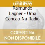 Raimundo Fagner - Uma Cancao Na Radio cd musicale di Raimundo Fagner