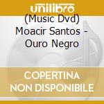 (Music Dvd) Moacir Santos - Ouro Negro cd musicale