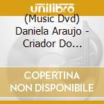 (Music Dvd) Daniela Araujo - Criador Do Mundo: Ao Vivo cd