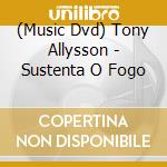 (Music Dvd) Tony Allysson - Sustenta O Fogo cd musicale
