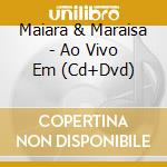 Maiara & Maraisa - Ao Vivo Em (Cd+Dvd) cd musicale di Maiara & Maraisa