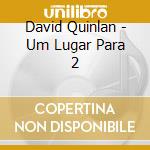 David Quinlan - Um Lugar Para 2 cd musicale di Quinlan David