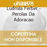 Ludmila Ferber - Perolas Da Adoracao cd