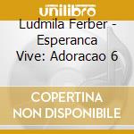 Ludmila Ferber - Esperanca Vive: Adoracao 6 cd