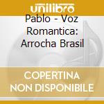 Pablo - Voz Romantica: Arrocha Brasil cd