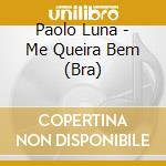 Paolo Luna  - Me Queira Bem (Bra)